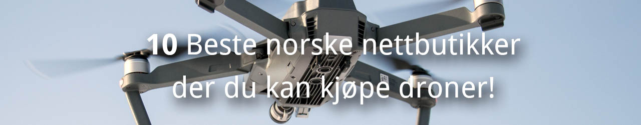 10 Beste Norske Nettbutikker Der Du Kan Kjøpe Droner!