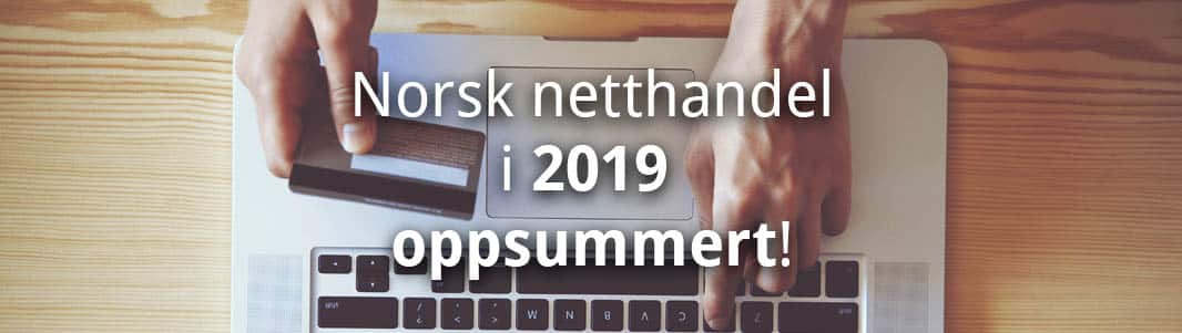 Norsk netthandel i 2019 oppsummert!